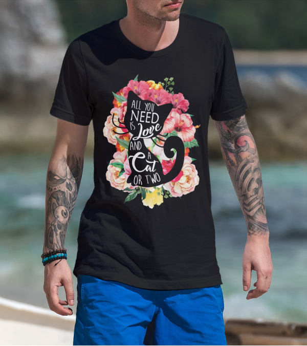 All You Need Is Love And A Cat Or Two In Floral Setting T-Shirt