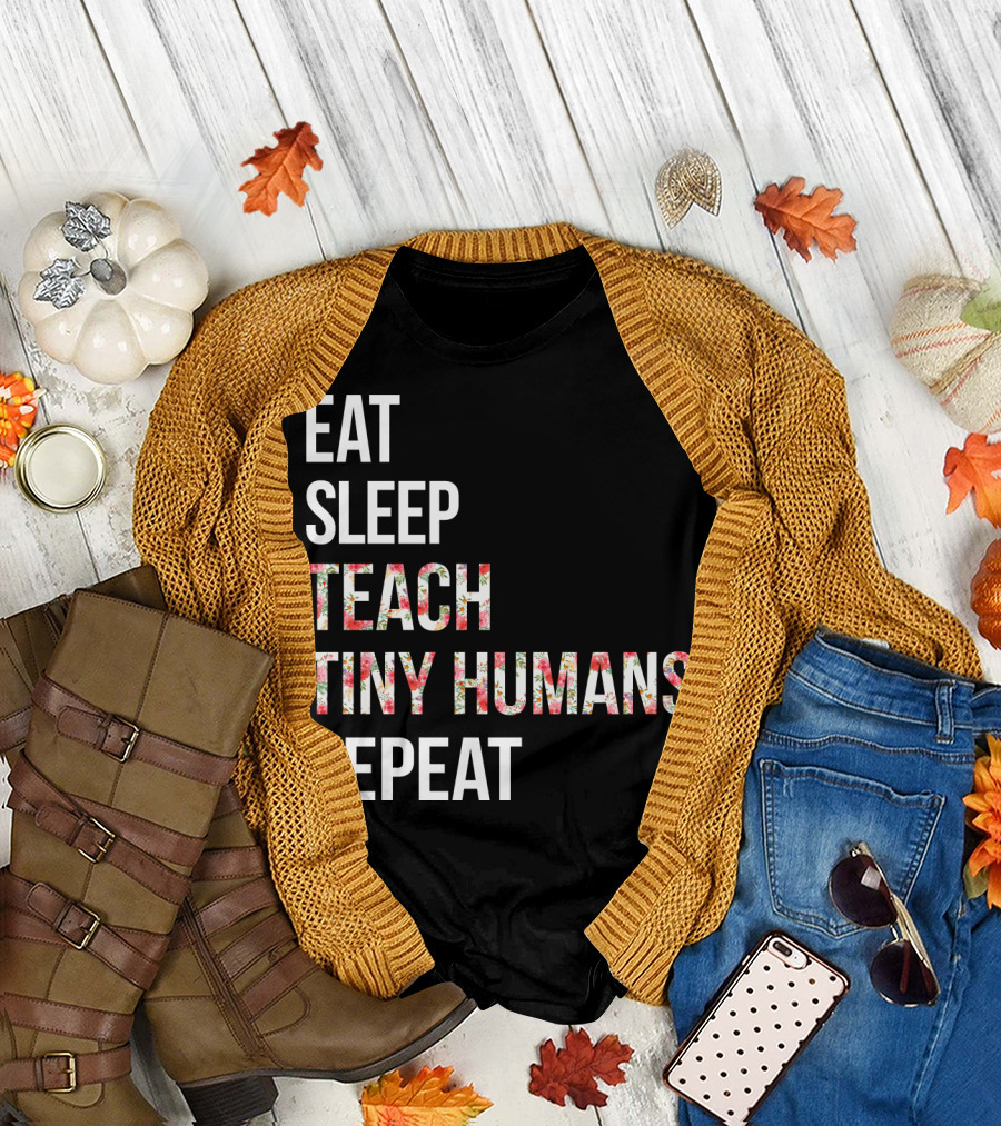 Eat Sleep Teach Tiny Humans Repeat T-Shirt