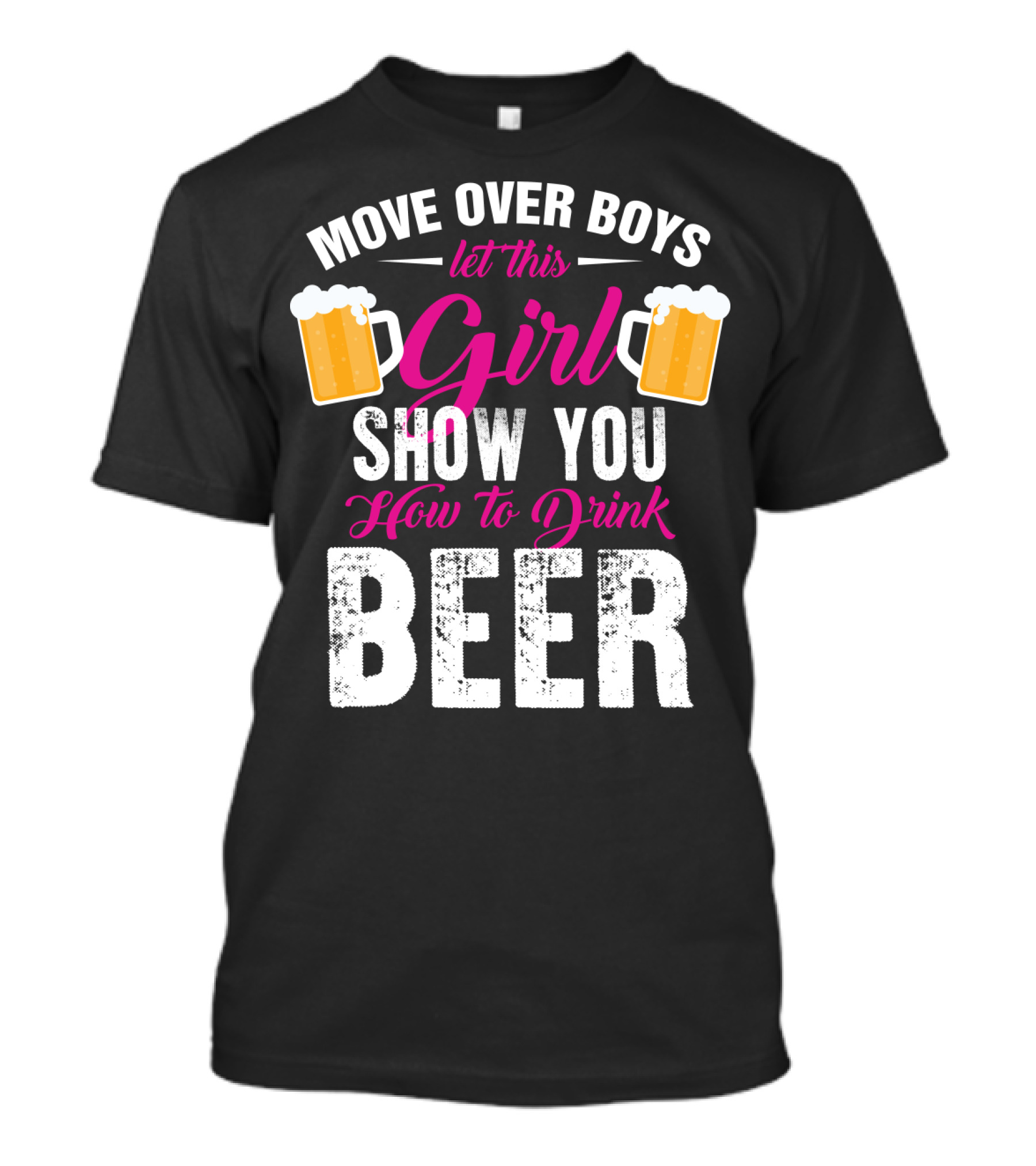 MOVE OVER BOYS LET THIS GIRL SHOW YOU HOW TO DRINK BEER T-Shirt