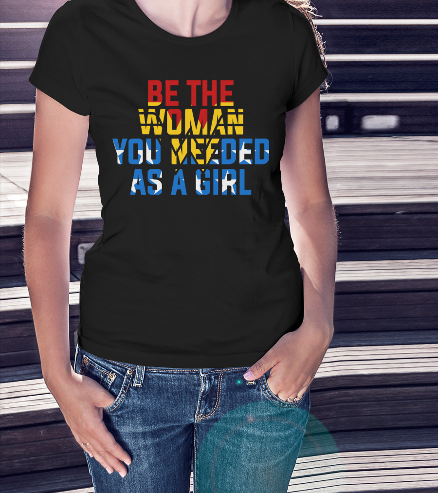 Be The Woman You Needed As A Girl RBG Bold Empowerment Typography T-Shirt