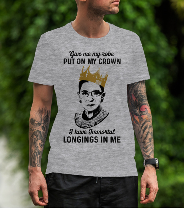Give Me My Robe Put On My Crown I Have Immortal Longings In Me T-Shirt