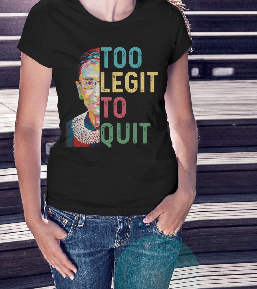 Too Legit To Quit RBG T-Shirt
