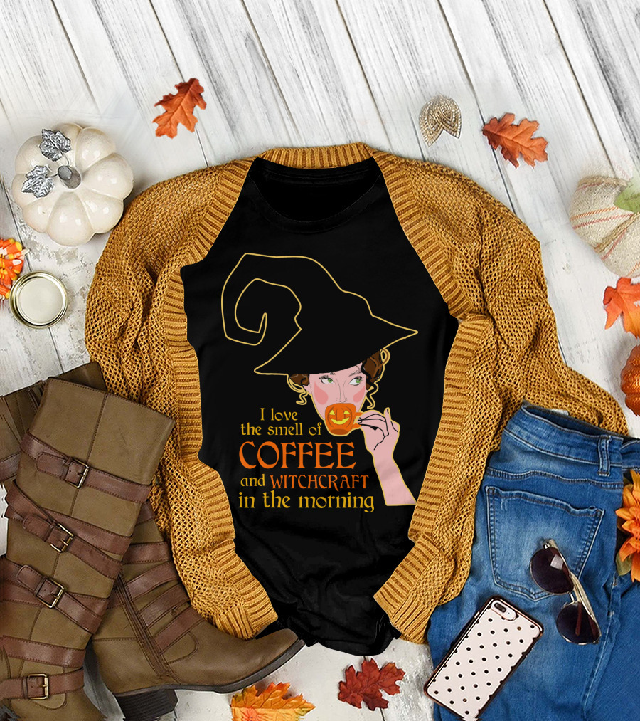 I Love the Smell of Coffee and Witchcraft in the Morning T-Shirt