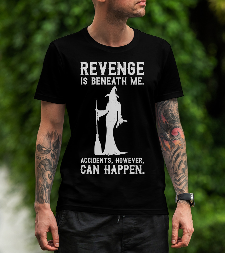 Revenge Is Beneath Me Witch Silhouette With Accidents Can Happen T-Shirt