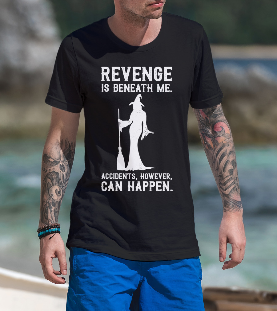 Revenge Is Beneath Me Witch Silhouette With Accidents Can Happen T-Shirt