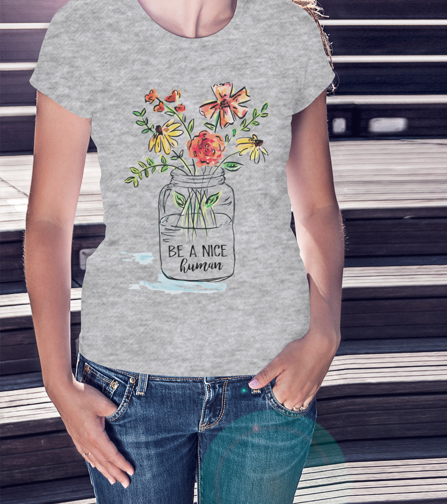 Be A Nice Human Flower Jar T-Shirt