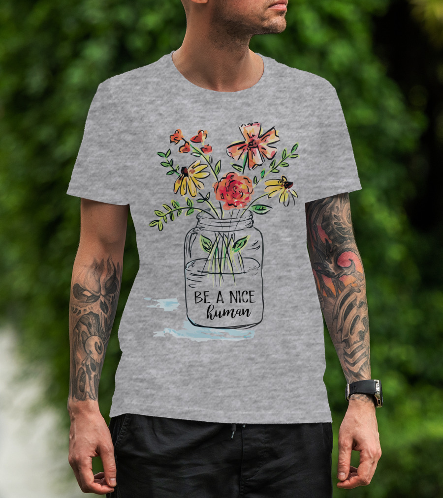 Be A Nice Human Flower Jar T-Shirt