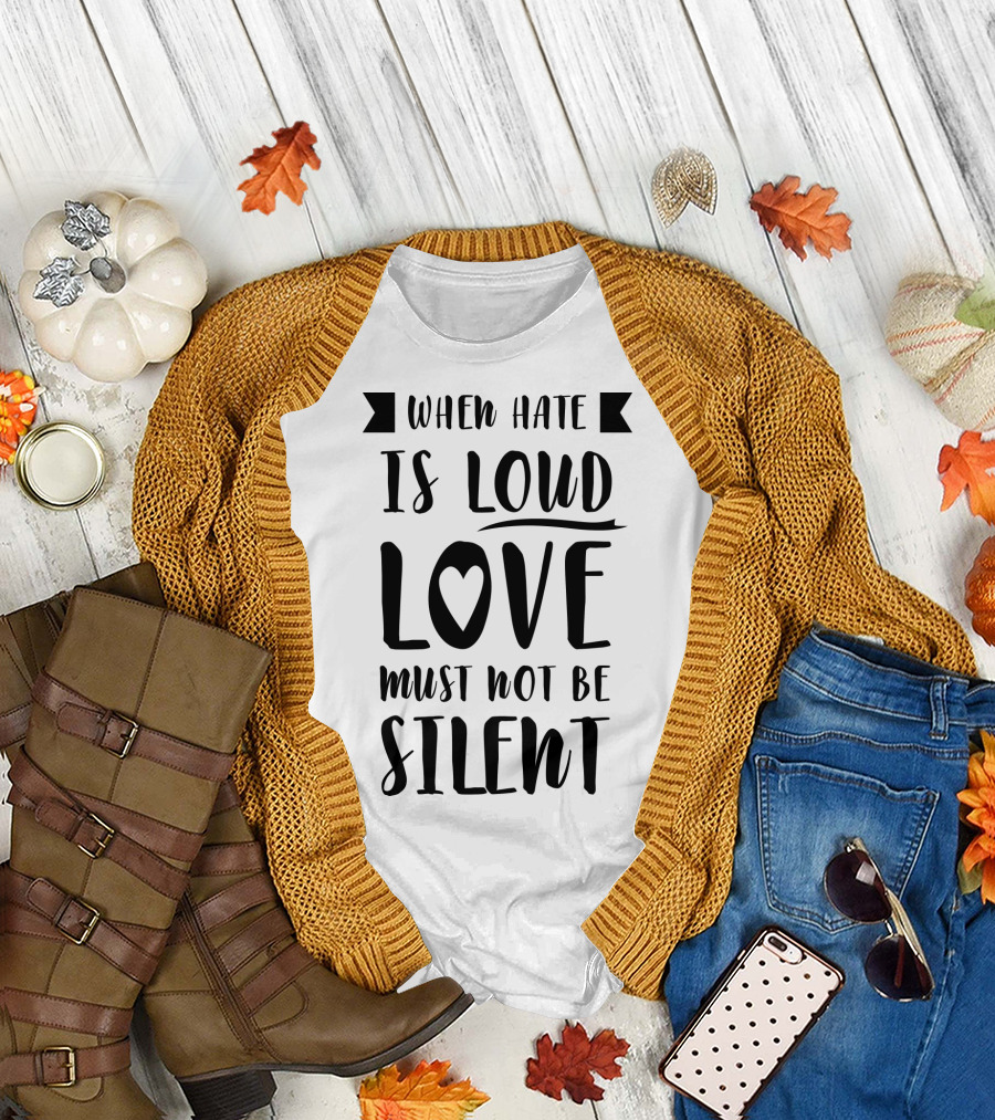 When Hate Is Loud Love Must Not Be Silent Heart Symbol Accent T-Shirt