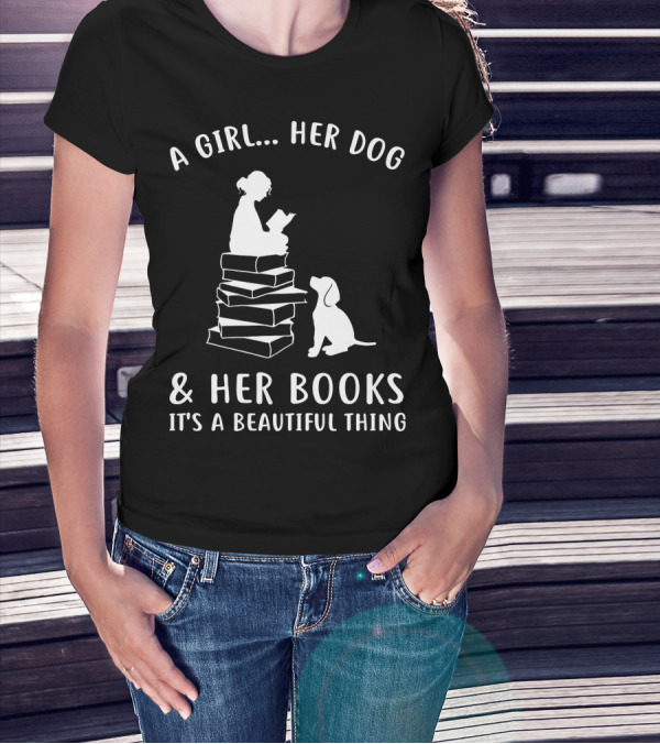 A Girl Her Dog And Her Books It's A Beautiful Thing T-Shirt