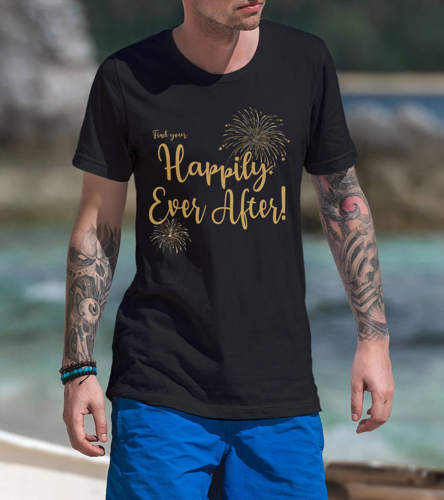 Find Your Happily Ever After Fireworks T-Shirt