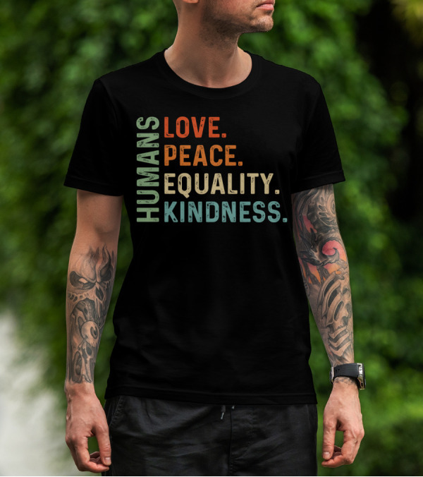 Humans Love Peace Equality Kindness Bold Multicolor T-Shirt