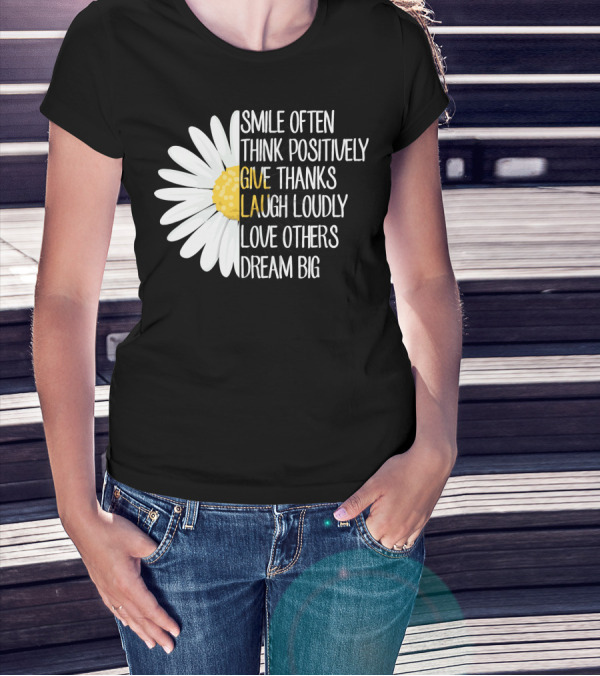 Smile Often Think Positively Give Thanks Laugh Loudly Love Others Dream Big T-Shirt