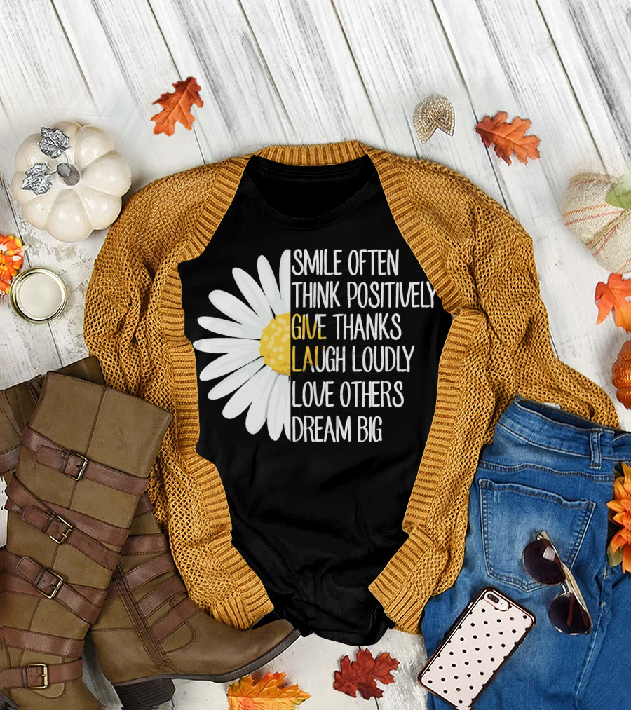 Smile Often Think Positively Give Thanks Laugh Loudly Love Others Dream Big T-Shirt