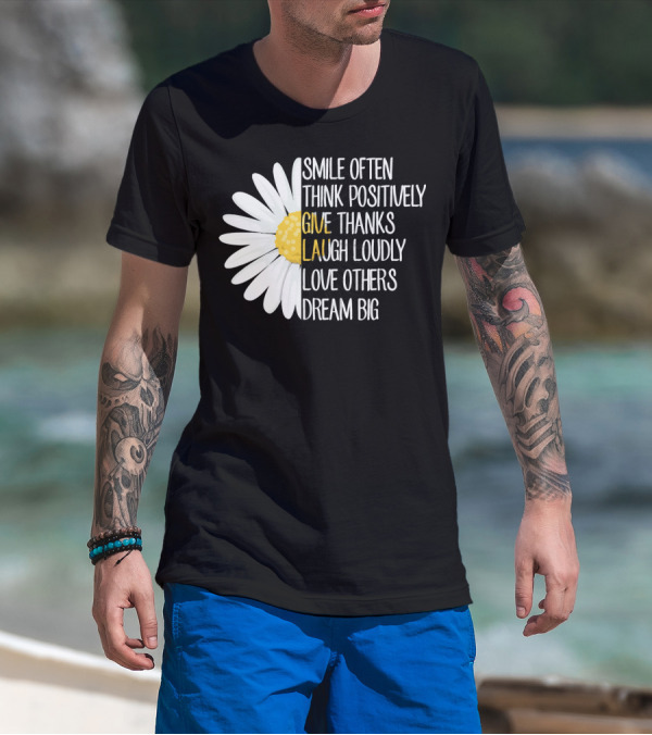 Smile Often Think Positively Give Thanks Laugh Loudly Love Others Dream Big T-Shirt