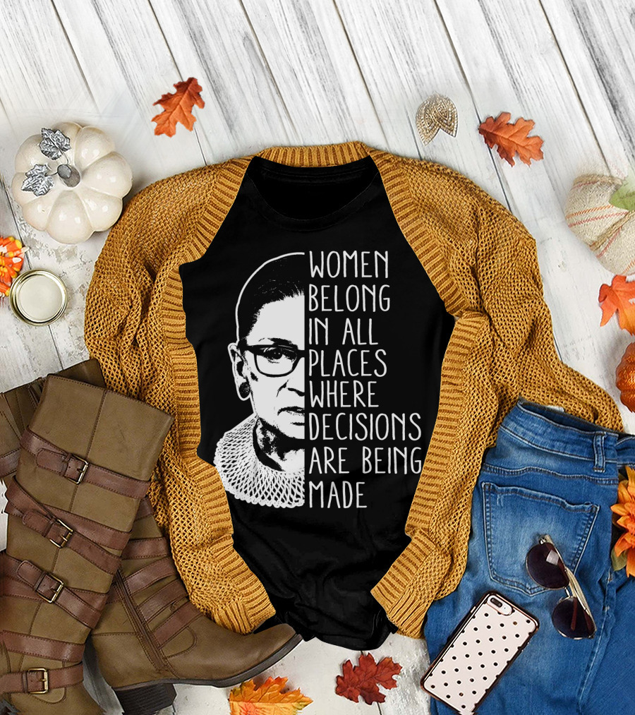 Women Belong in All Places Where Decisions Are Being Made T-Shirt