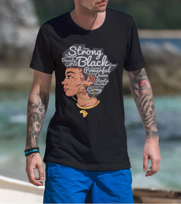 Strong Black Beautiful Powerful Queen Smart Talented Confident Gifted T-Shirt