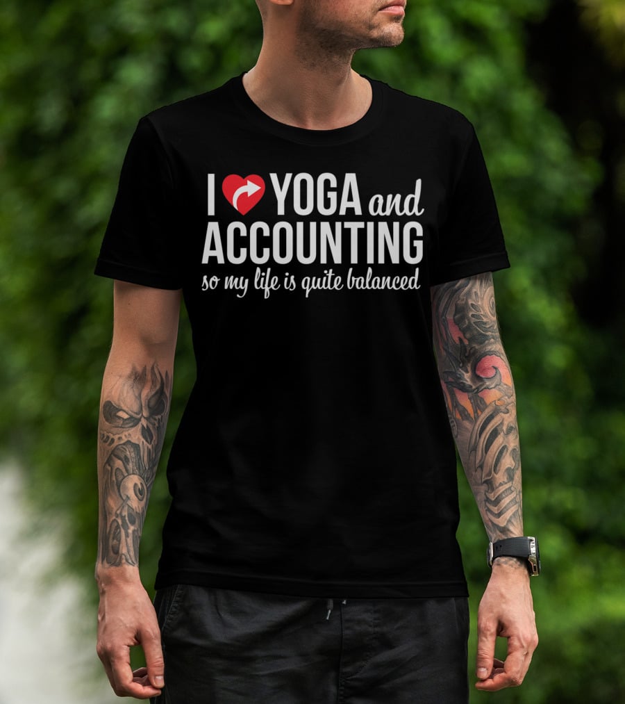 I Love Yoga And Accounting So My Life Is Quite Balanced T-Shirt