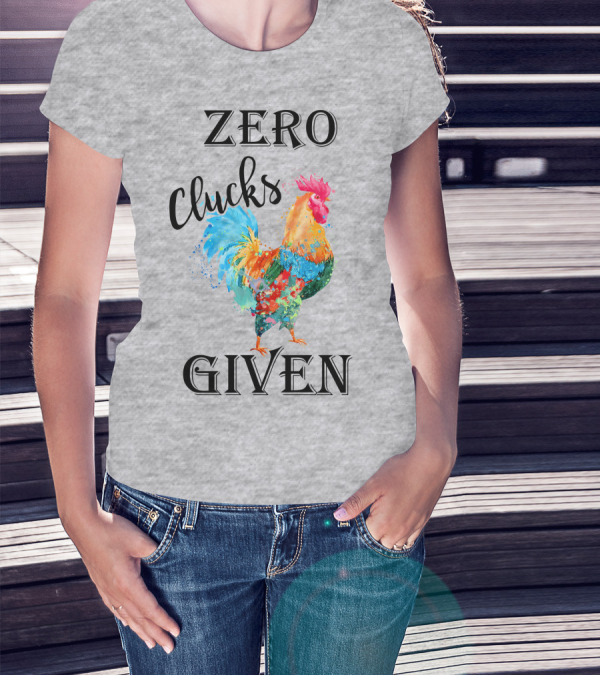 Zero Clucks Given Rooster T-Shirt
