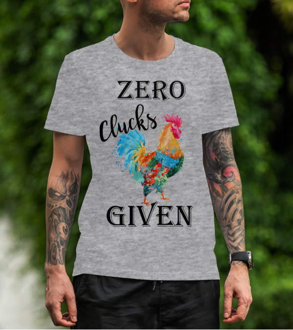 Zero Clucks Given Rooster T-Shirt