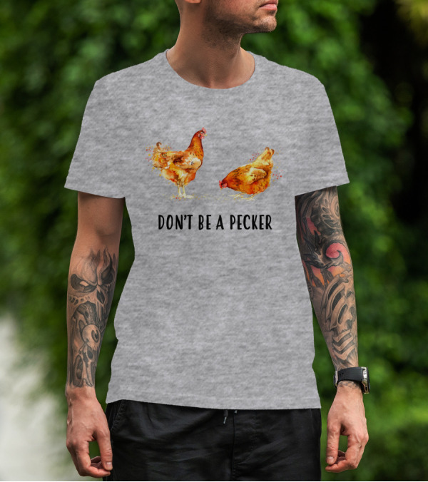 DON'T BE A PECKER Funny Chicken T-Shirt