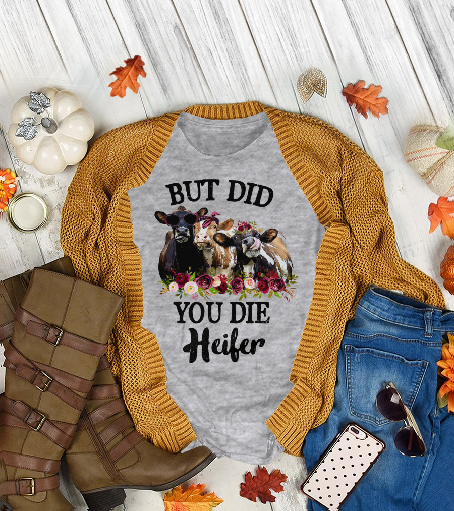 BUT DID YOU DIE HEIFER COWS WITH FLOWERS AND SUNGLASSES T-Shirt