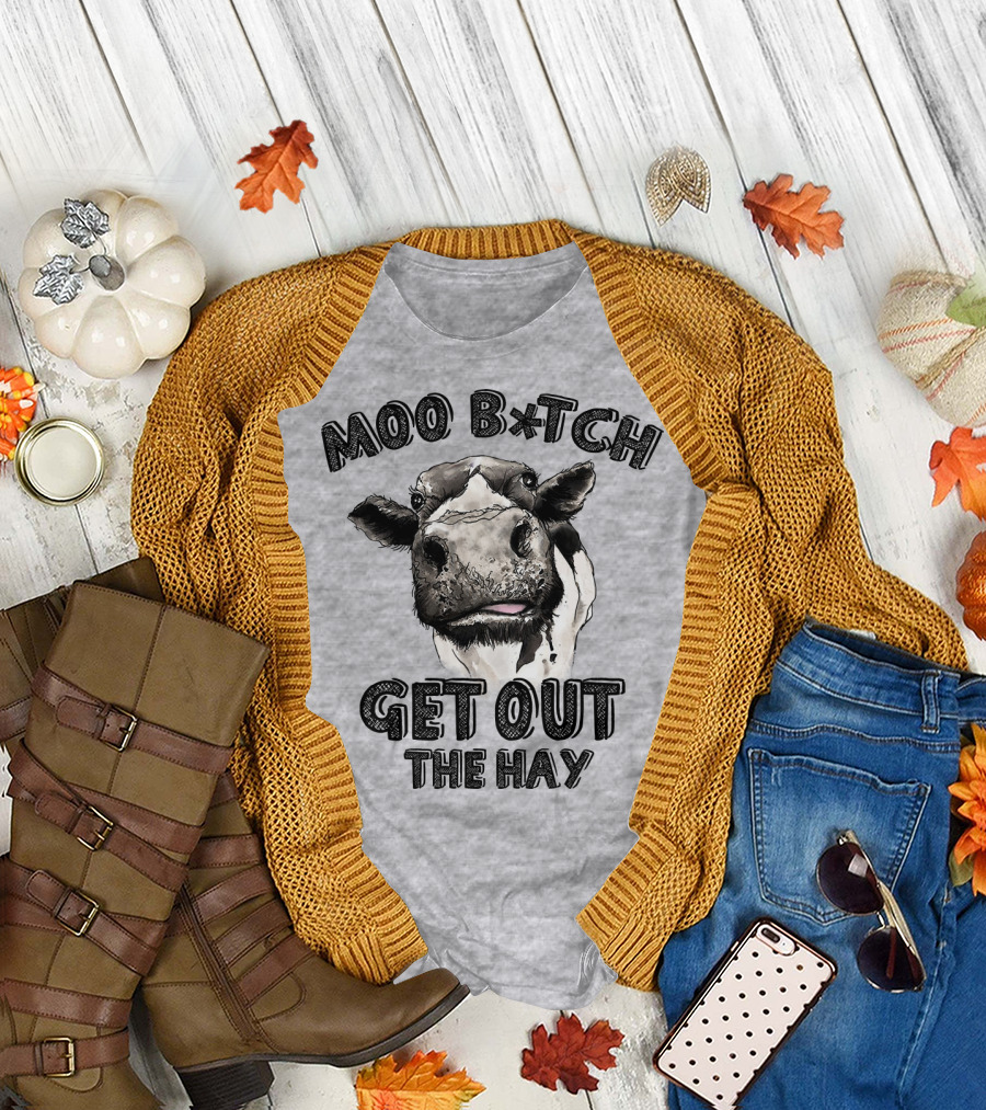 Moo B*tch Get Out The Hay CW01 Cow Humor T-Shirt