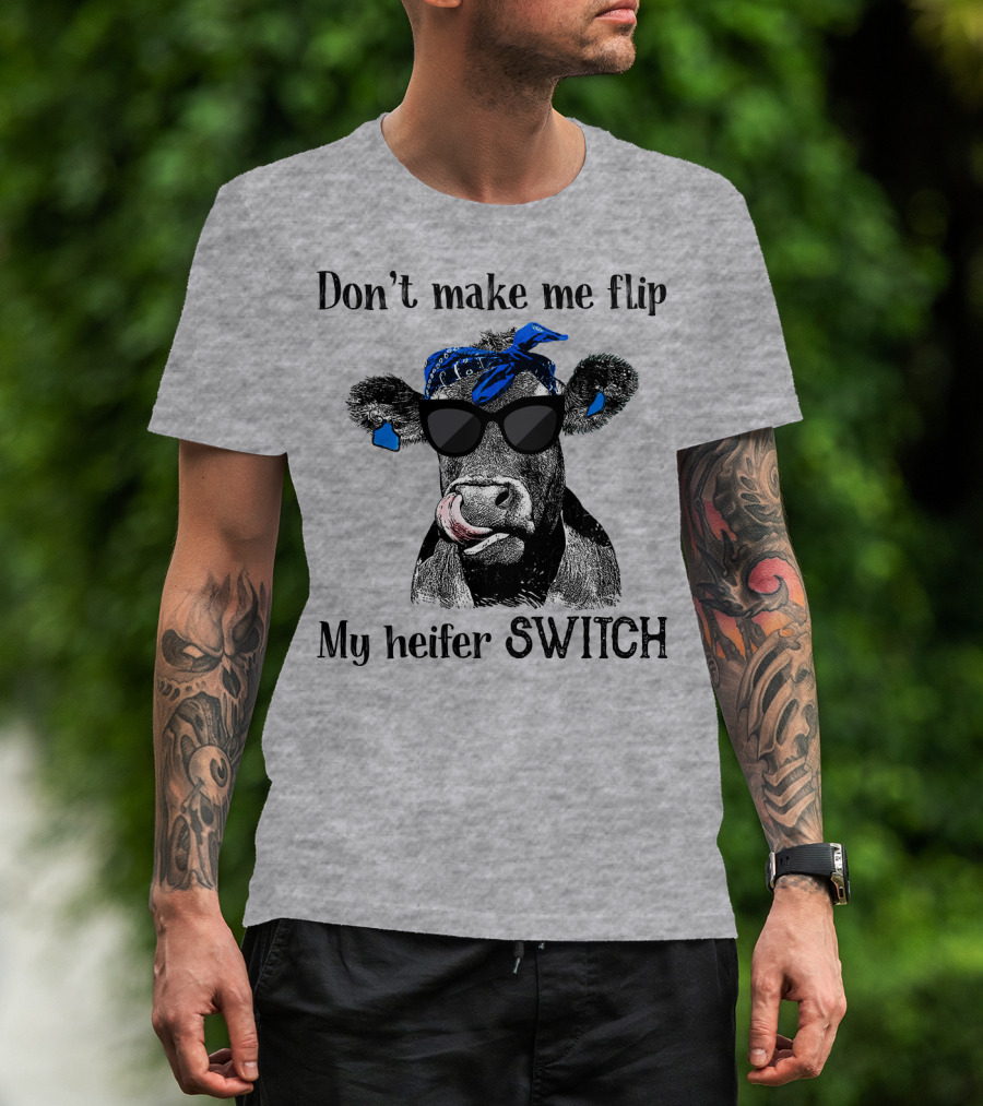 Don't Make Me Flip My Heifer Switch T-Shirt