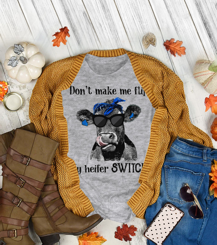 Don't Make Me Flip My Heifer Switch T-Shirt