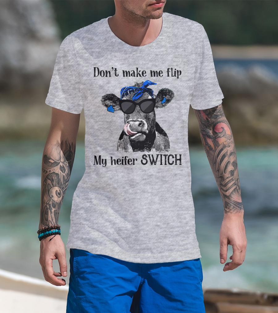 Don't Make Me Flip My Heifer Switch T-Shirt