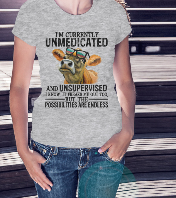 I’m Currently Unmedicated And Unsupervised Cow With Sunglasses Possibilities Are Endless T-Shirt