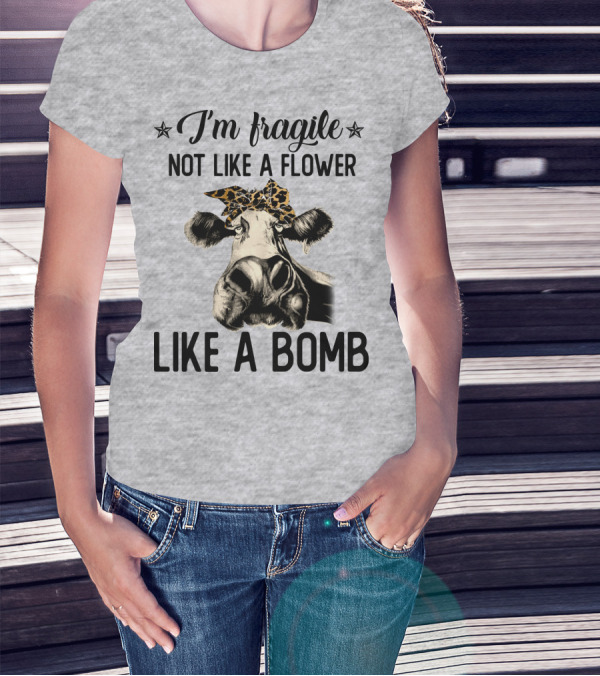 I Am Fragile Not Like A Flower Like A Bomb Cow With Leopard Headband T-Shirt