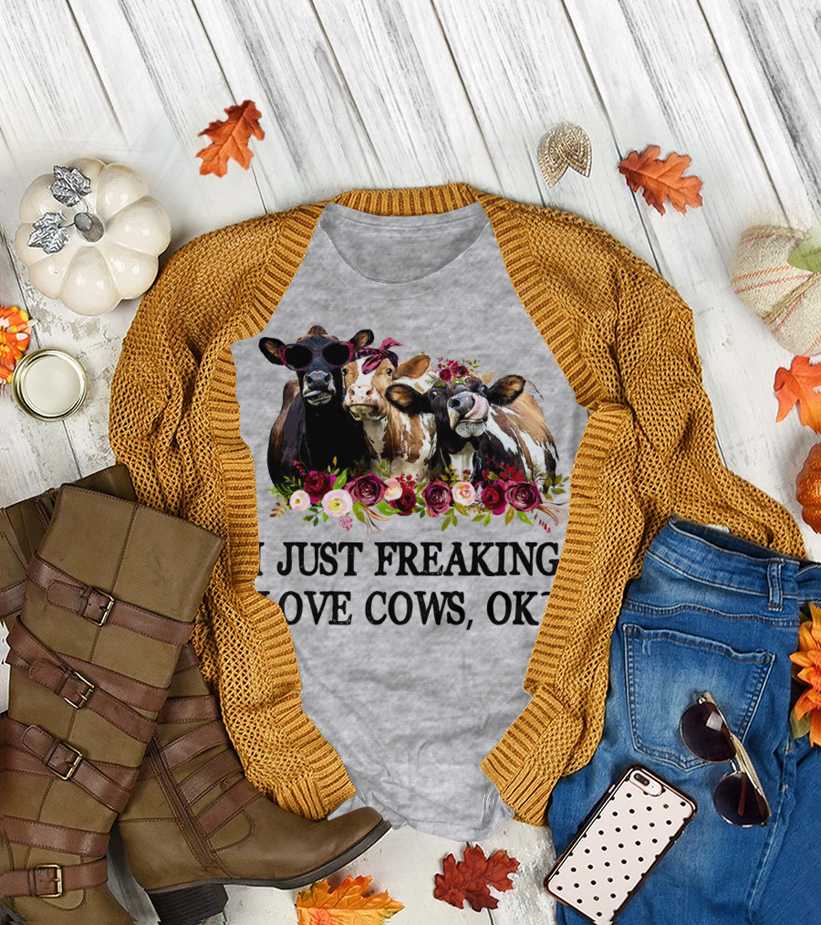 I Just Freaking Love Cows OK with Floral Accents and Cool Sunglasses T-Shirt