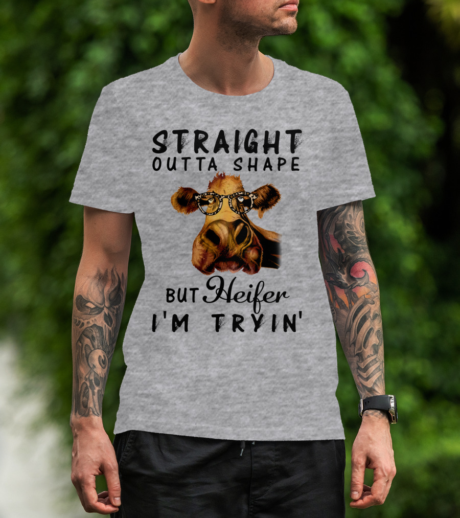 Straight Outta Shape But Heifer I'm Tryin' T-Shirt