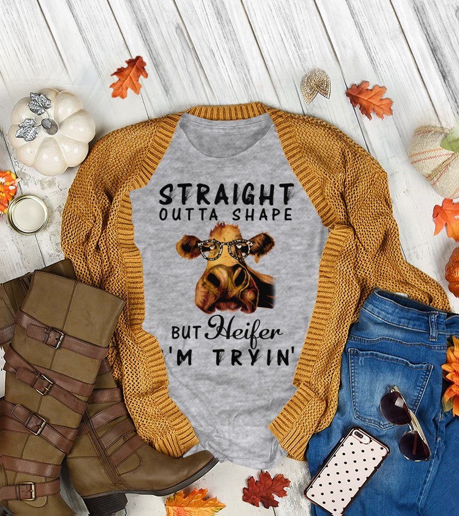 Straight Outta Shape But Heifer I'm Tryin' T-Shirt