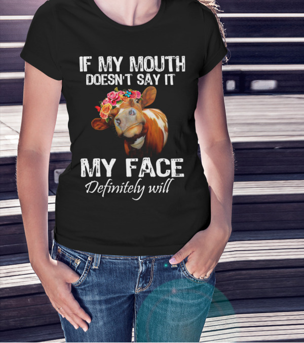 If My Mouth Doesn't Say It My Face Definitely Will Cow With Floral Crown T-Shirt