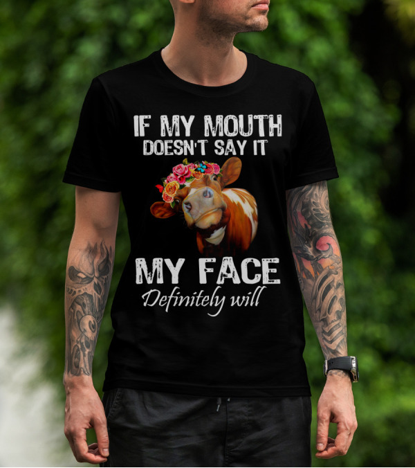 If My Mouth Doesn't Say It My Face Definitely Will Cow With Floral Crown T-Shirt