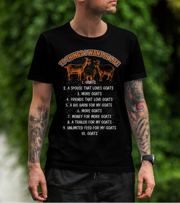 10 Things I Want In Life Goats Spouse That Loves Goats More Goats Friends That Love Goats Big Barn Money Trailer Unlimited Feed T-Shirt