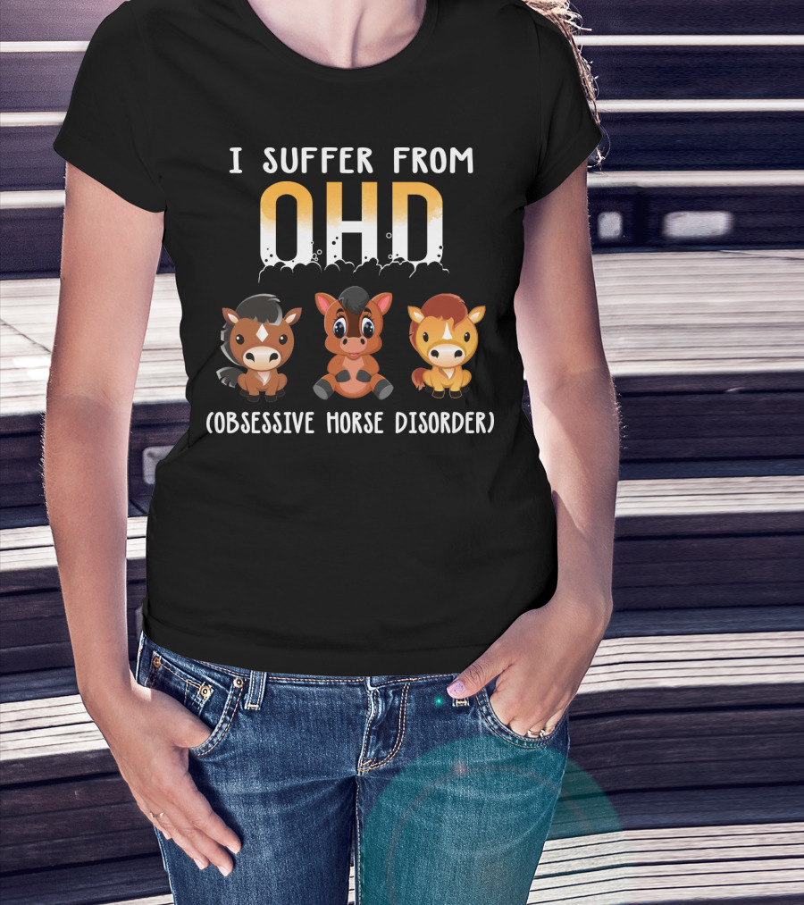 I Suffer From OHD Obsessive Horse Disorder T-Shirt