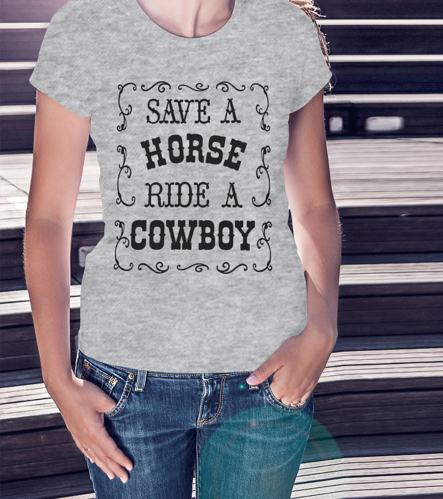 SAVE A HORSE RIDE A COWBOY Western Style Vintage Rodeo Decor T-Shirt