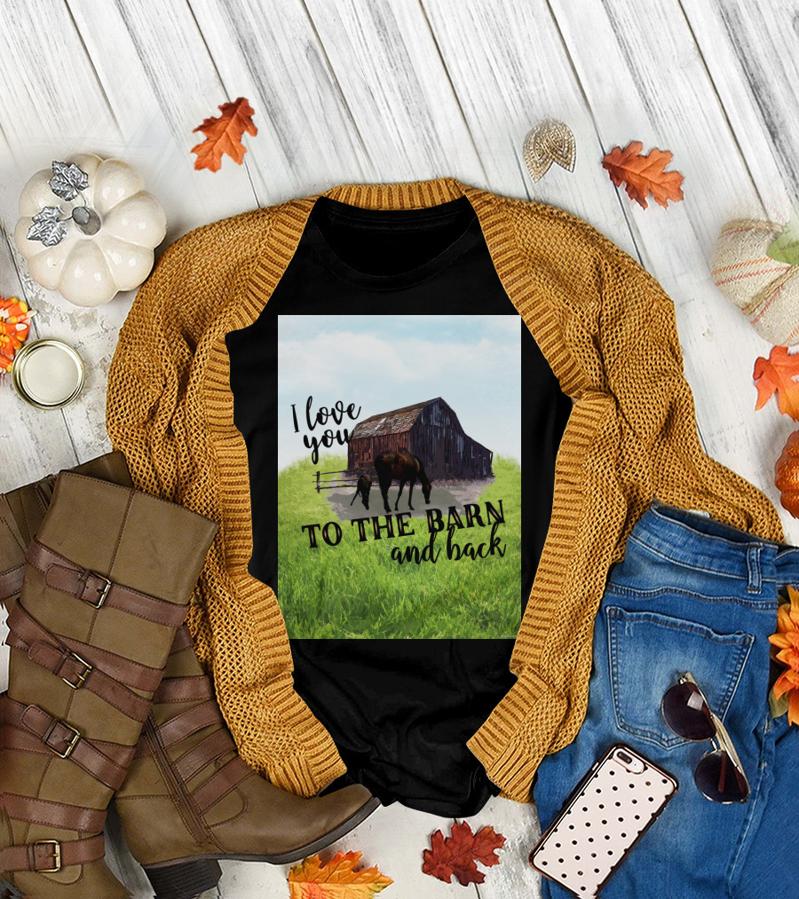 I Love You To The Barn And Back With Rustic Barn And Horses In Pasture T-Shirt