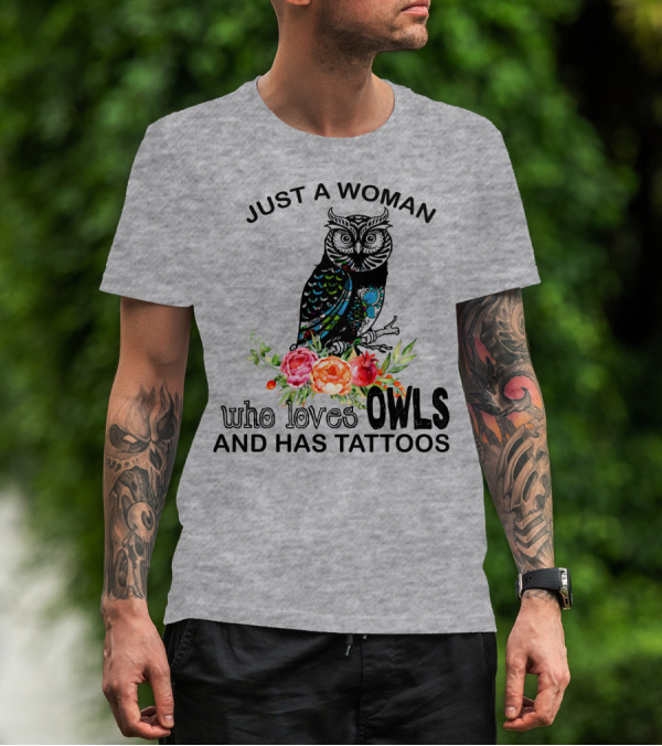 Just A Woman Who Loves Owls And Has Tattoos T-Shirt