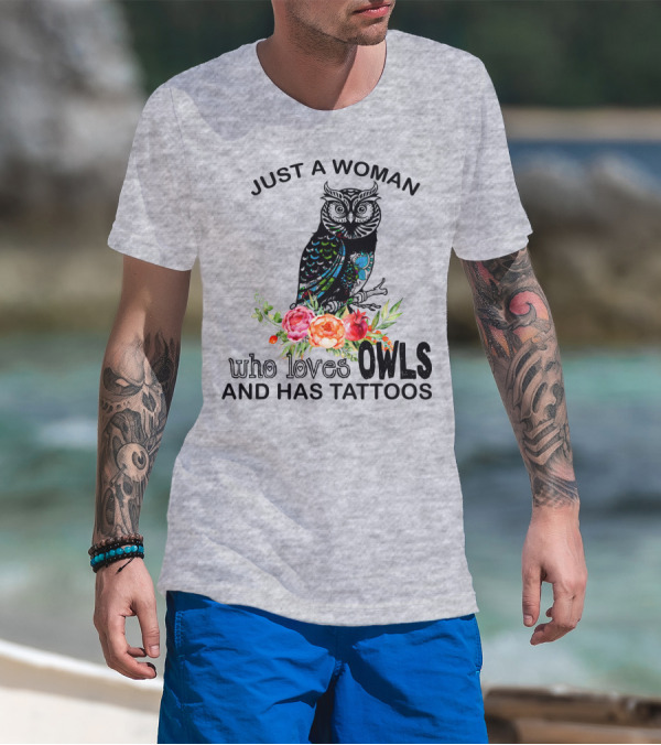 Just A Woman Who Loves Owls And Has Tattoos T-Shirt