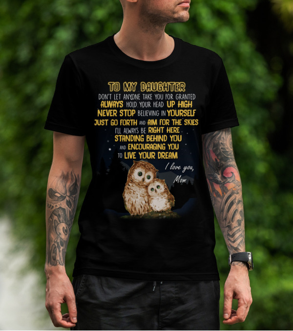 To My Daughter Always Hold Your Head Up High Never Stop Believing In Yourself Aim For The Skies Love Mom T-Shirt