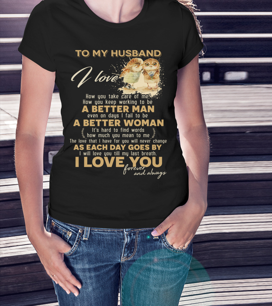 To My Husband I Love You A Better Man A Better Woman Forever And Always T-Shirt