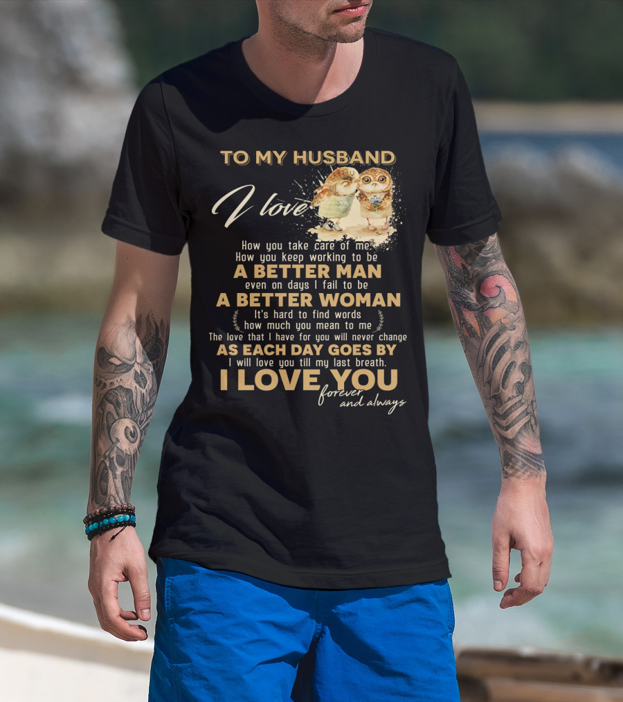 To My Husband I Love You A Better Man A Better Woman Forever And Always T-Shirt