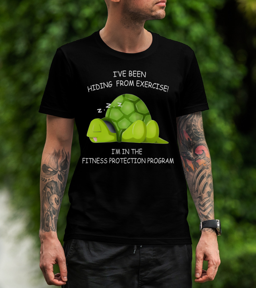 I've Been Hiding From Exercise I'm In The Fitness Protection Program T-Shirt
