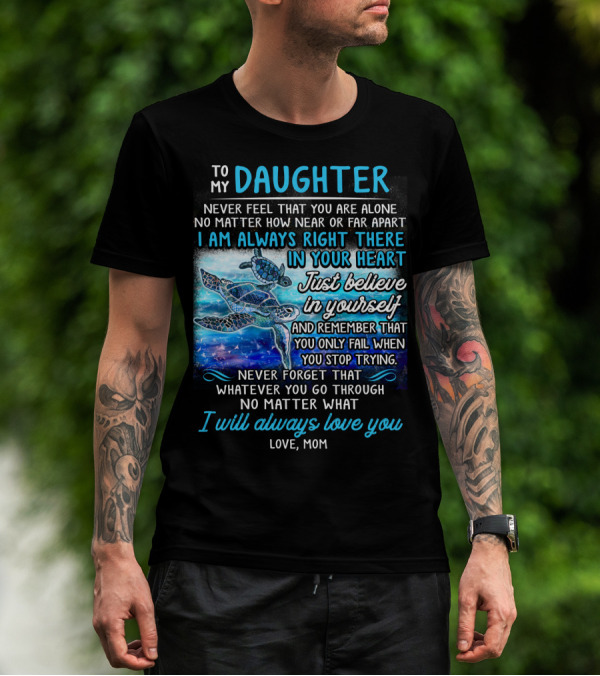 To My Daughter I Am Always Right There Never Forget I Will Always Love You T-Shirt