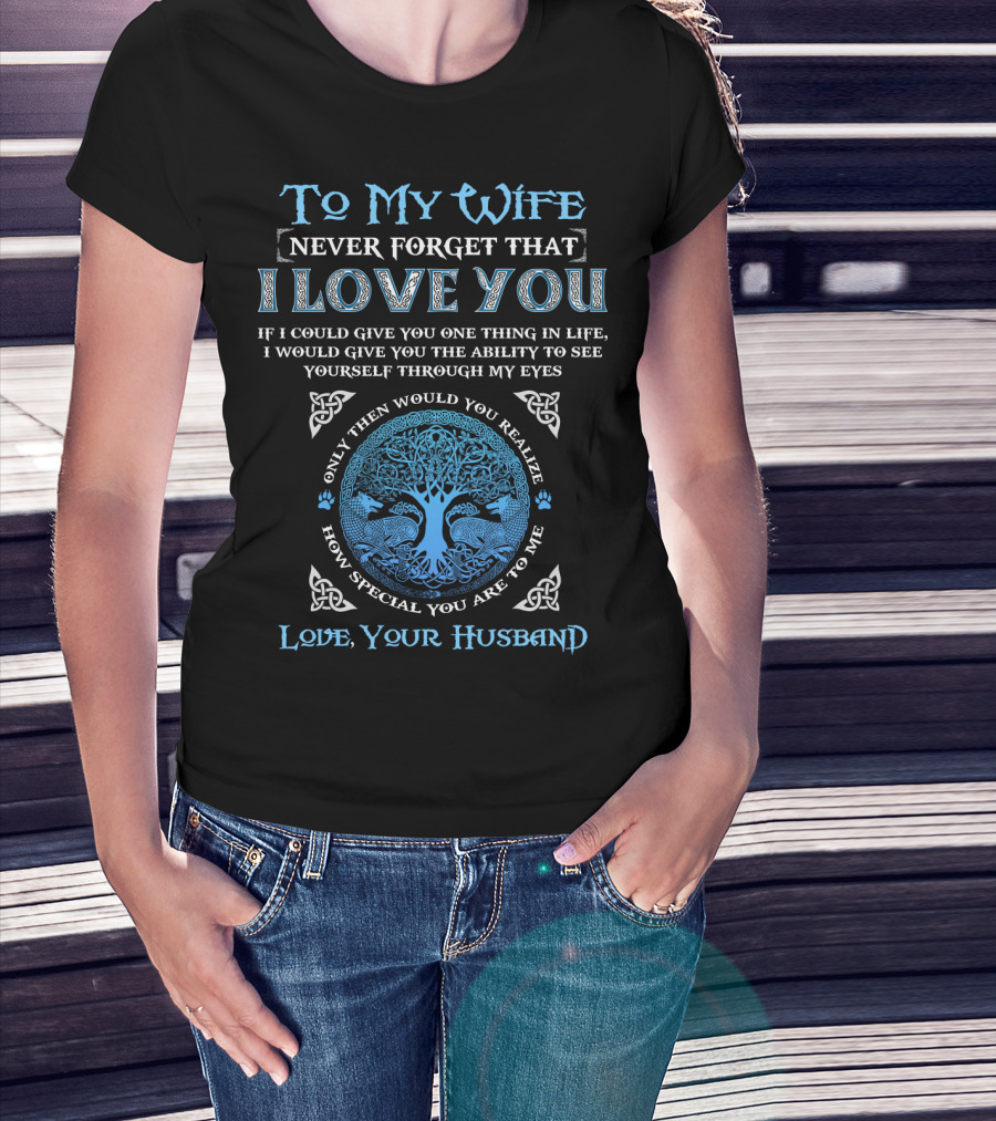 To My Wife Never Forget That I Love You Love Your Husband T-Shirt