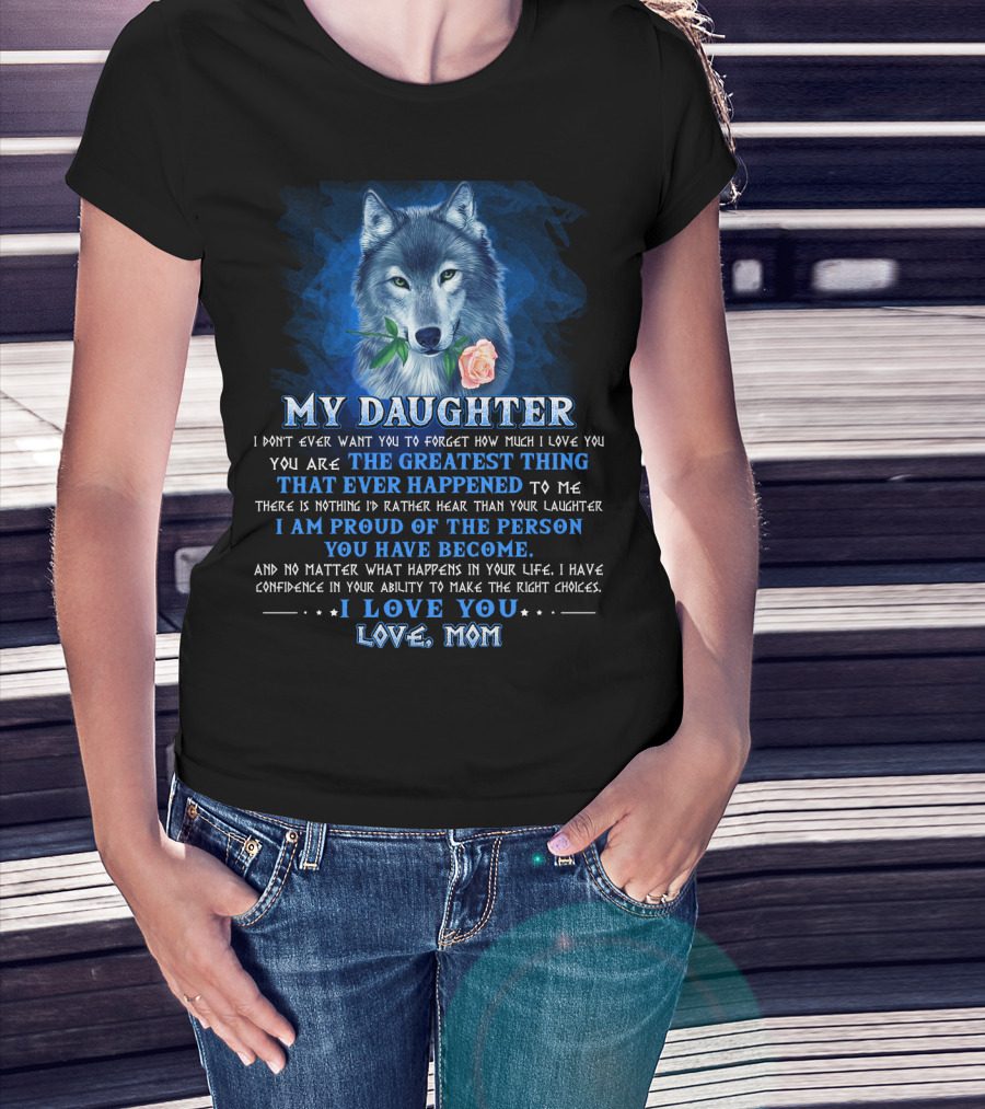Wolf My Daughter The Greatest Thing I Love You Love Mom T-Shirt