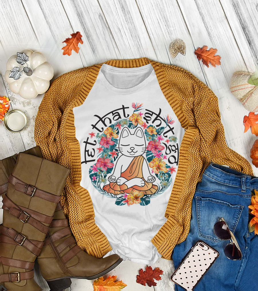Cat Meditation Let That Sh*t Go Floral Peaceful Vibe T-Shirt